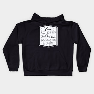 love so deep the ocean would be ..! Kids Hoodie